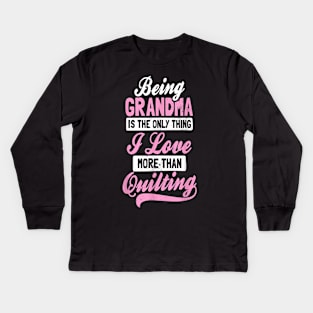 Being grandma is the only thing i love more than quilting Kids Long Sleeve T-Shirt